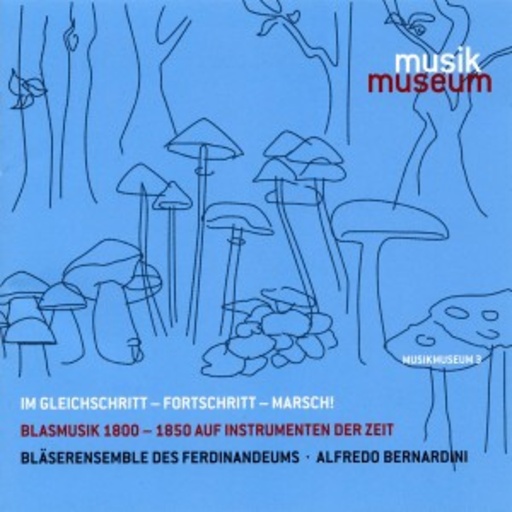 Bläserensemble des Ferdinandeums – Im Gleichschritt - Fortschritt - Marsch!: Blasmusik 1800 - 1850