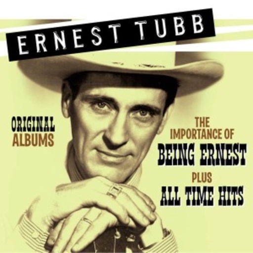Ernest Tubb – Original Albums: The Importance Of Being Ernest Plus All Time Hits