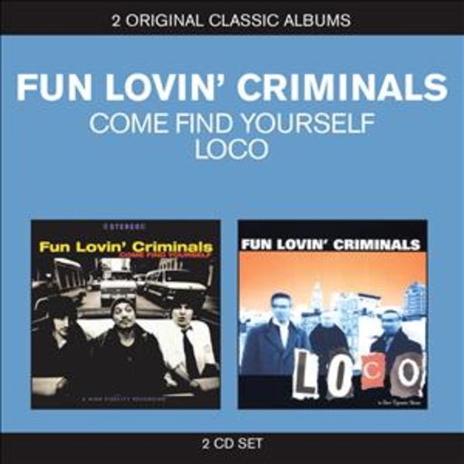 Fun Lovin' Criminals – Classic Albums: Come Find Yourself/Loco