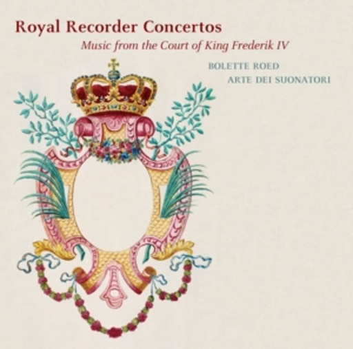 Bolette Roed/Arte Dei Suonatori – Royal Recorder Concertos