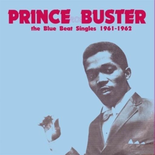 Prince Buster – The Blue Beat Singles 1961-1962