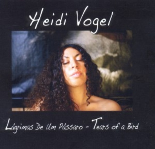 Heidi Vogel – Lagrimas De Um Passaro (Tears Of A Bird)