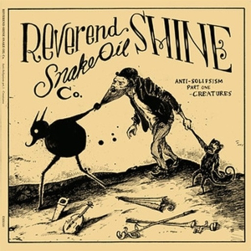 Reverend Shine Snake Oil Co. – Anti-Solipsism Part One: Creatures