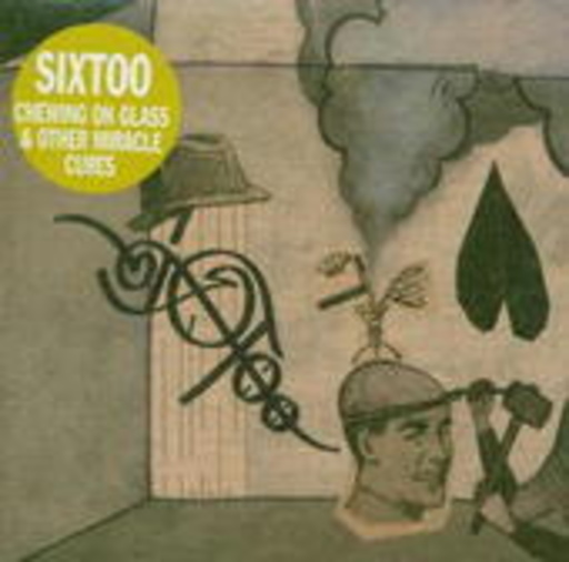 Sixtoo – Chewing On Glass + Other Miracle Cures