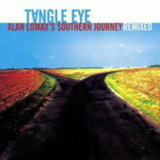 Tangle Eye – Alan Lomax's Southern Journey - Remixed