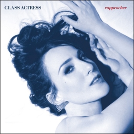 Class Actress – Rapprocher