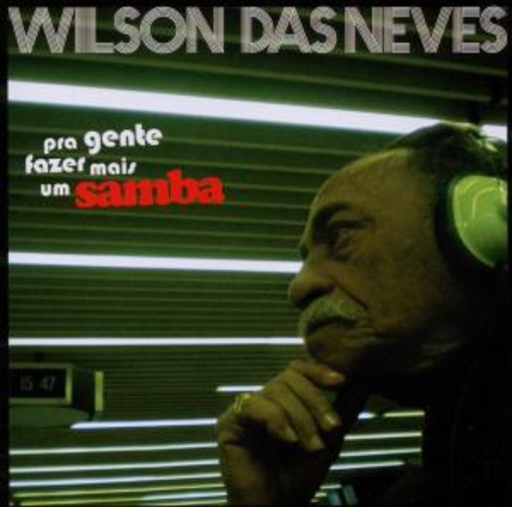 Wilson Das Neves – Pra Gente Fazer Mais Um Samba