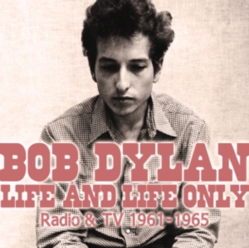 Bob Dylan – Life & Life Only - Radio & TV 1961-1965