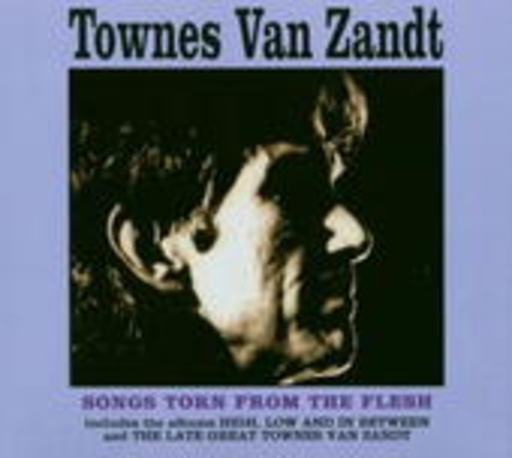 Townes van Zandt – Songs Torn From The Flesh