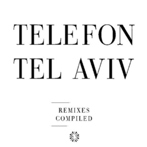 Telefon Tel Aviv – Remixes Compiled