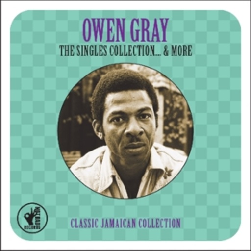 Owen Gray – Singles Collection...& More - Classic Jamaican Collection