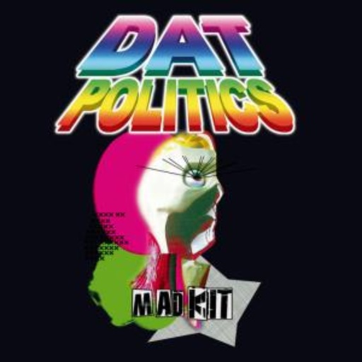 Dat Politics – Mad Kit