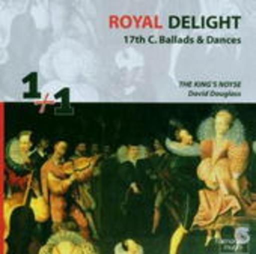 The King's Noyse – Royal Delight - 17th C. Ballads & Dances