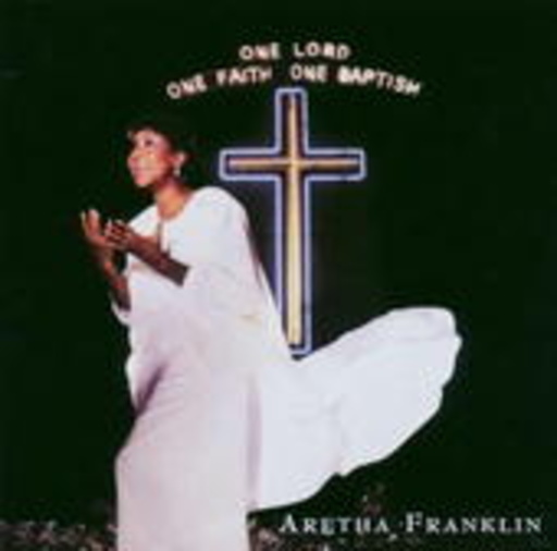 Aretha Franklin – One Lord, One Faith, One Baptism