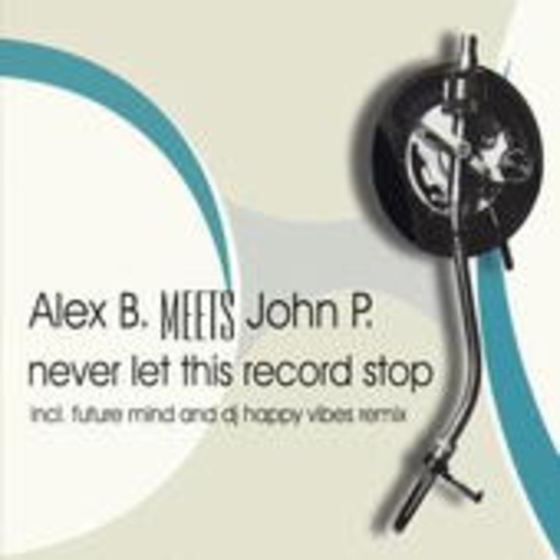 Alex B. meets John P. – Never Let This Record Stop