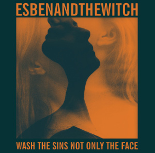 Esben And The Witch – Wash The Sins Not Only The Face