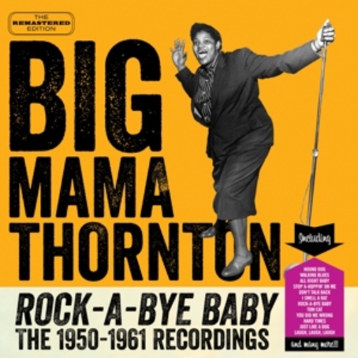 Big Mama Thornton – Rock-A-Bye Baby - The 1950-1961 Recordings