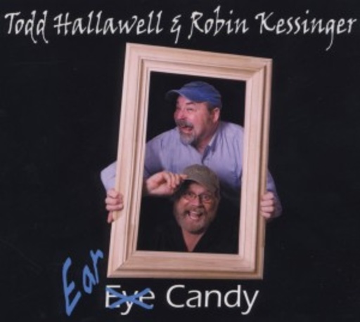 Todd Hallawell & Robin Kessinger – Ear Candy