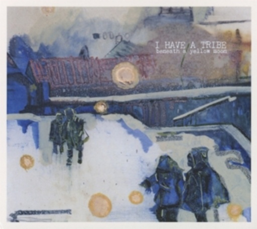 I Have A Tribe – Beneath A Yellow Moon