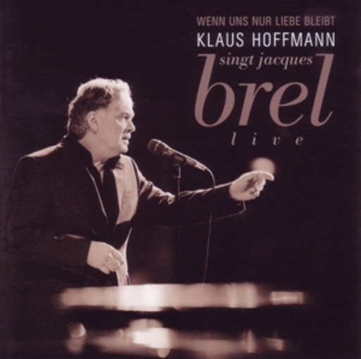 Klaus Hoffmann – Wenn uns nur Liebe bleibt: Hoffmann singt Brel - Live