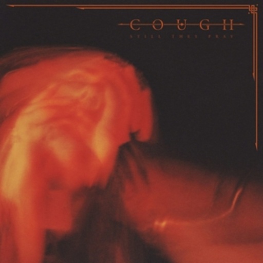 Cough – Still They Pray