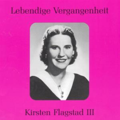 Kirsten Flagstad III – Lebendige Vergangenheit