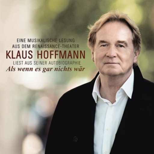 Klaus Hoffmann – Eine musikalische Lesung aus dem Ranaissance-Theater - Als wenn es gar nichts wär