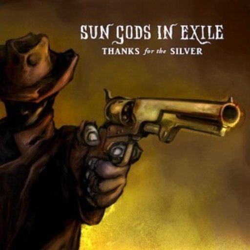 Sun Gods In Exile – Thanks For The Silver