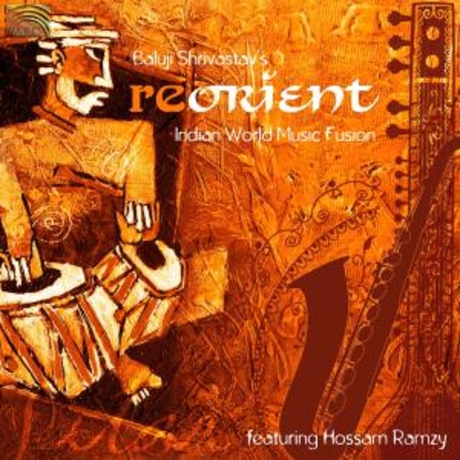 Indian World Music Fusion feat. Hossam Ramzy – Baluji Shrivastav's Re-Orient