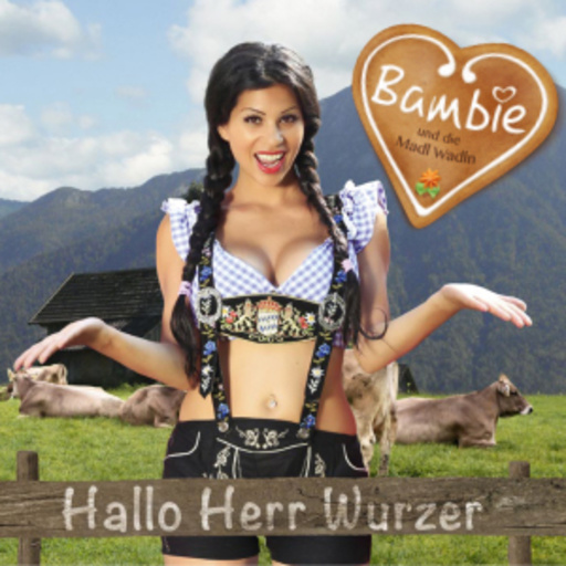 Bambie und die Madl Wadln – Hallo Herr Wurzer