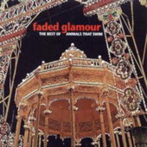 Animals That Swim – Faded Glamour