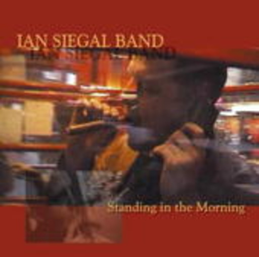 Ian Siegal Band – Standing In The Morning