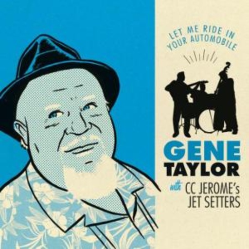 Gene Taylor & CC Jerome's Jetsetters – Let Me Ride In Your Favourite Automobile
