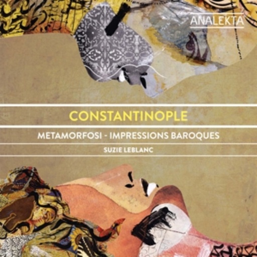 Suzie Leblanc – Constantinople - Metamorfosi - Impressions Baroques
