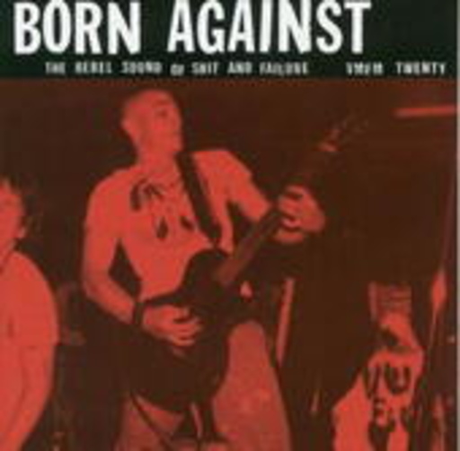 Born Against – The Rebel Sound Of Shit And Failure
