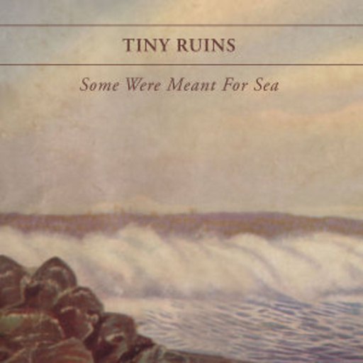 Tiny Ruins – Some Were Meant For Sea