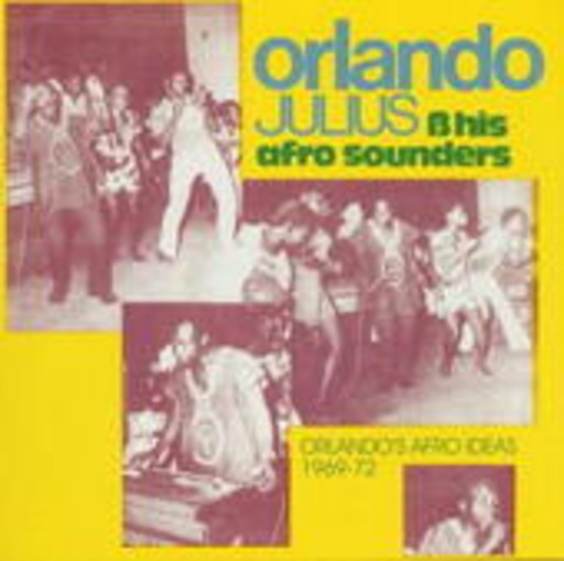 Orlando Julius & His Afro Sounders – Orlando's Afro Ideas 1969-72