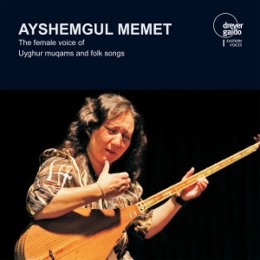 Ayshemgul Memet – The Female Voice Of Uyghur Mugams And Folk Songs