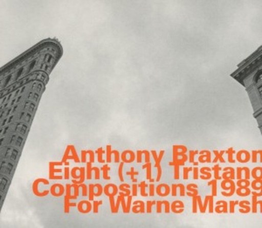 Anthony Braxton – Eight (+ 1) Tristano Compositions 1989 For Warne Marsh