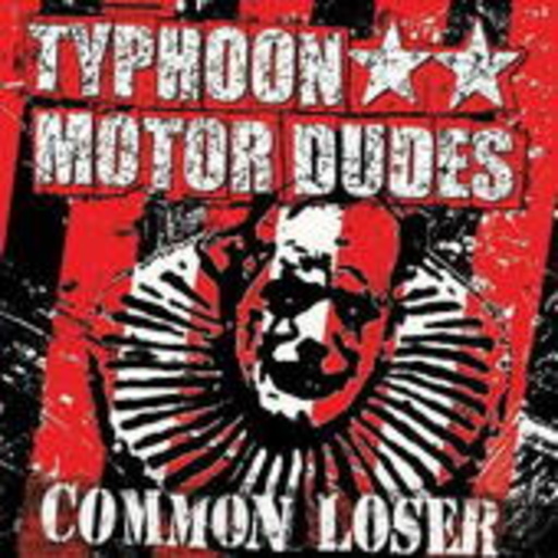 Typhoon Motor Dudes – Common Looser