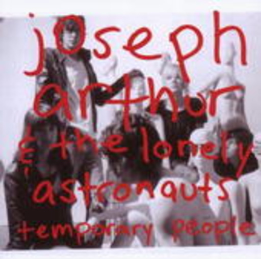 Joseph Arthur & The Lonely Astronauts – Temporary People