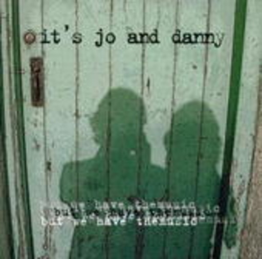 It's Jo And Danny – But We Have The Music