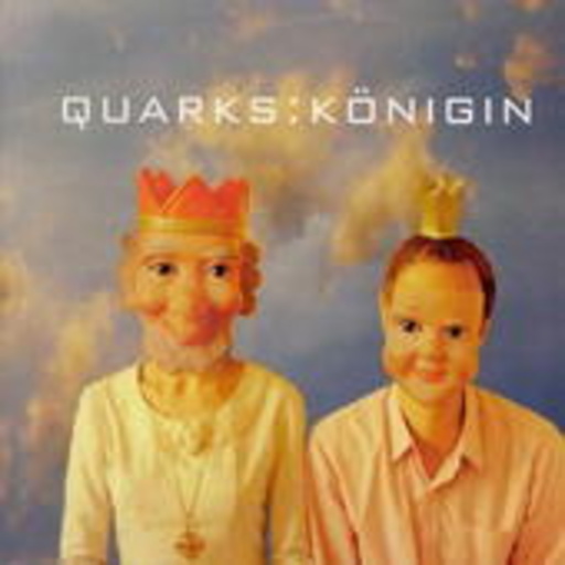 Quarks – Königin
