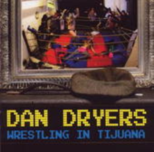Dan Dryers – Wrestling In Tijuana