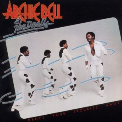 Archie Bell & The Drells – Dance Your Troubles Away