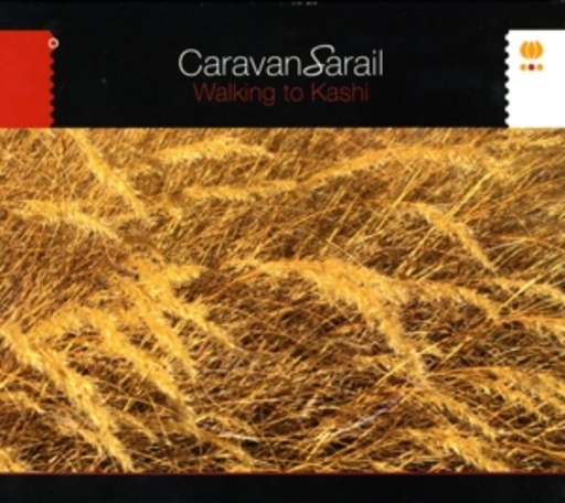 Caravan Sarail – Walking To Kashi