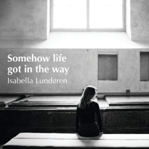 Isabella Lundgren – Somehow Life Got In The Way