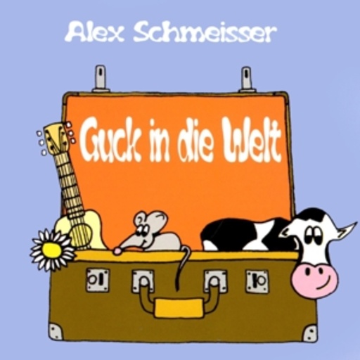 Alex Schmeisser – Guck in die Welt