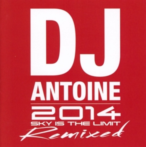 DJ Antoine – 2014 Sky Is The Limit - Remixed