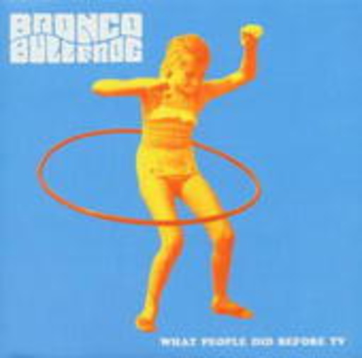 Bronco Bullfrog – What People Did Before TV